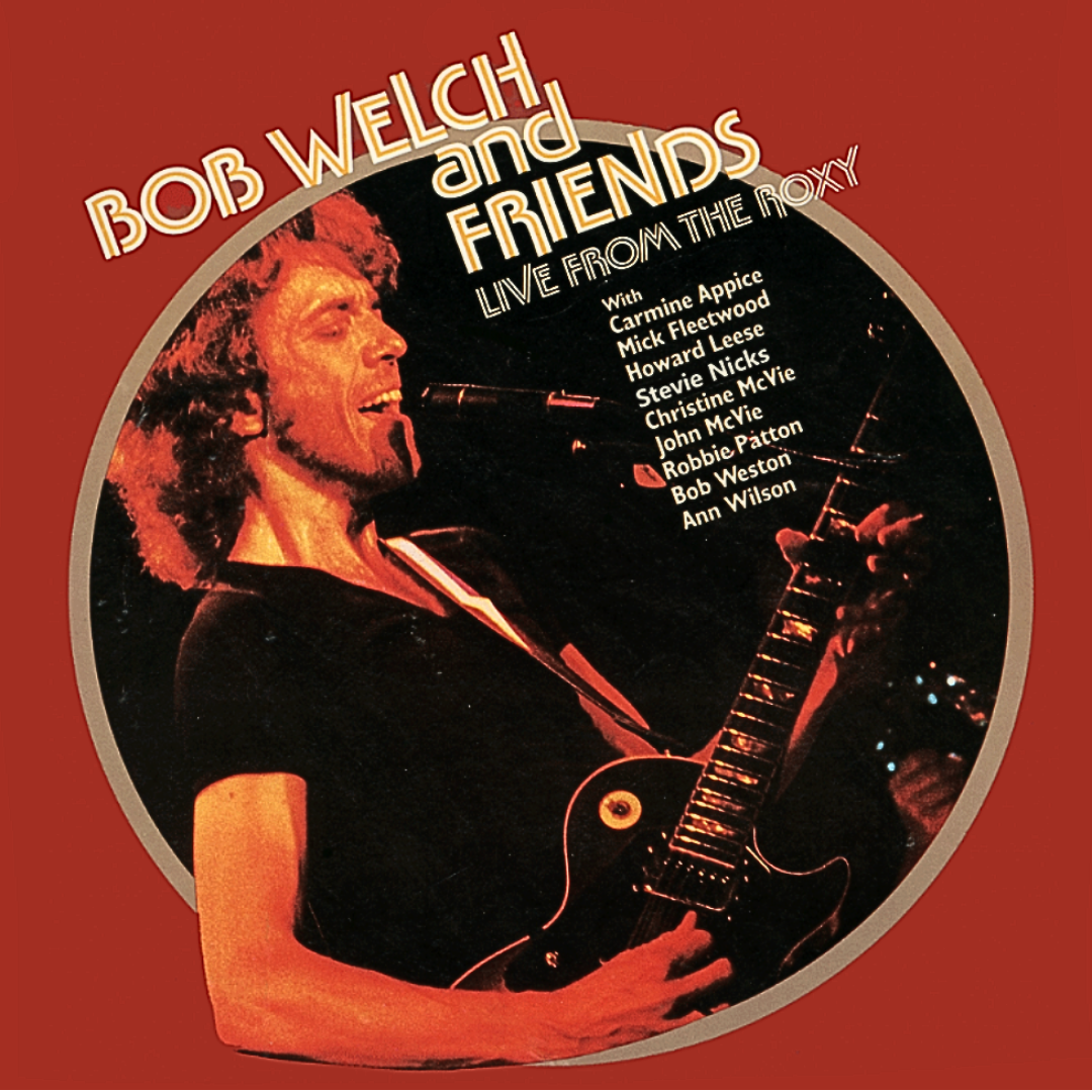 Bob Welch & Friends - Live From The Roxy [180G 2LP]
